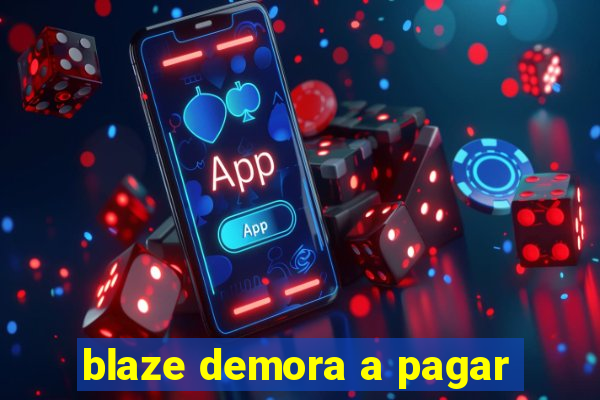 blaze demora a pagar